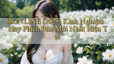 88online (2025) kinh nghiệm hay phiên bản mới nhất hiện tại