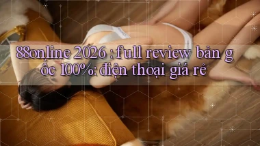 88online 2026 full review bản gốc 100% điện thoại giá rẻ