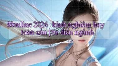88online 2026 kinh nghiệm hay toàn cầu từ điển ngành