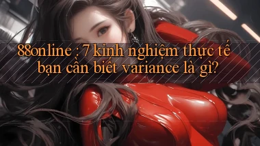 88online 7 kinh nghiệm thực tế bạn cần biết variance là gì