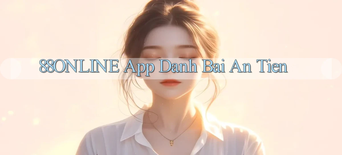 88online app đánh bài an tiền