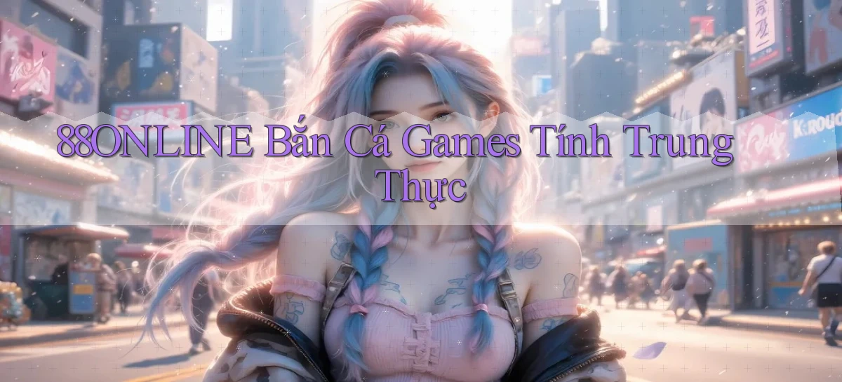 88online  bắn cá games tính trung thực
