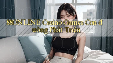88online  casino games con đường phát triển