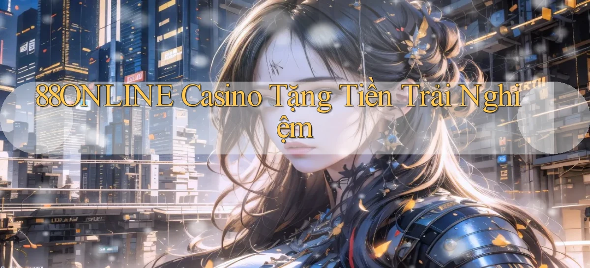 88online casino tặng tiền trải nghiệm