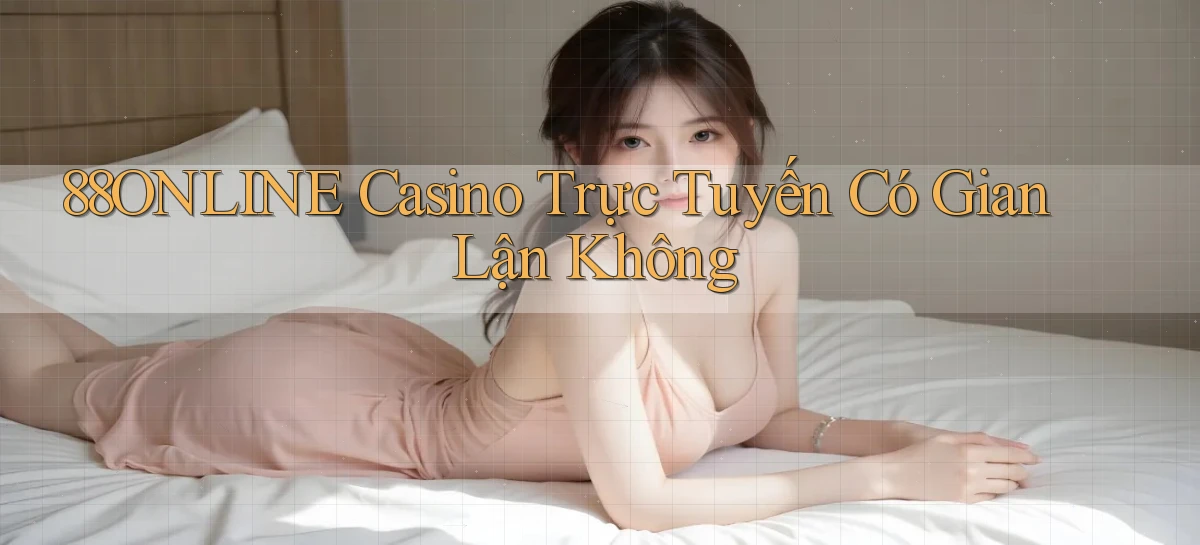 88online casino trực tuyến có gian lận không