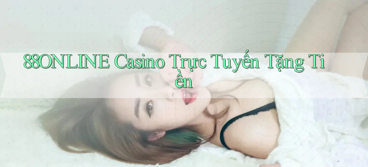 88online casino trực tuyến tặng tiền