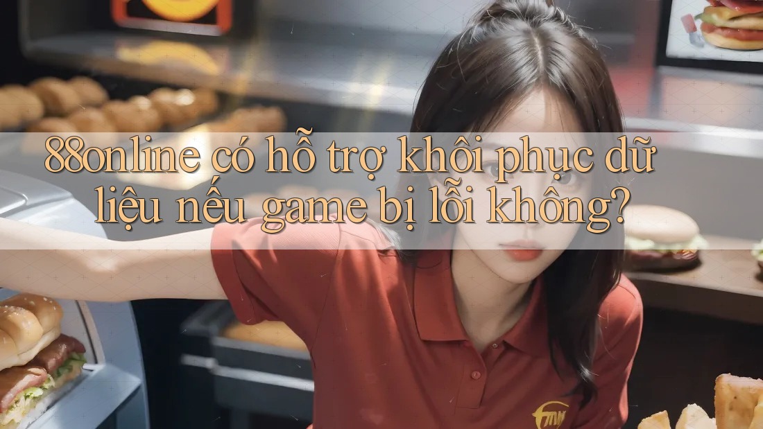 88online có hỗ trợ khôi phục dữ liệu nếu game bị lỗi không? 88online có hỗ trợ khôi phục dữ liệu nếu game bị lỗi không?