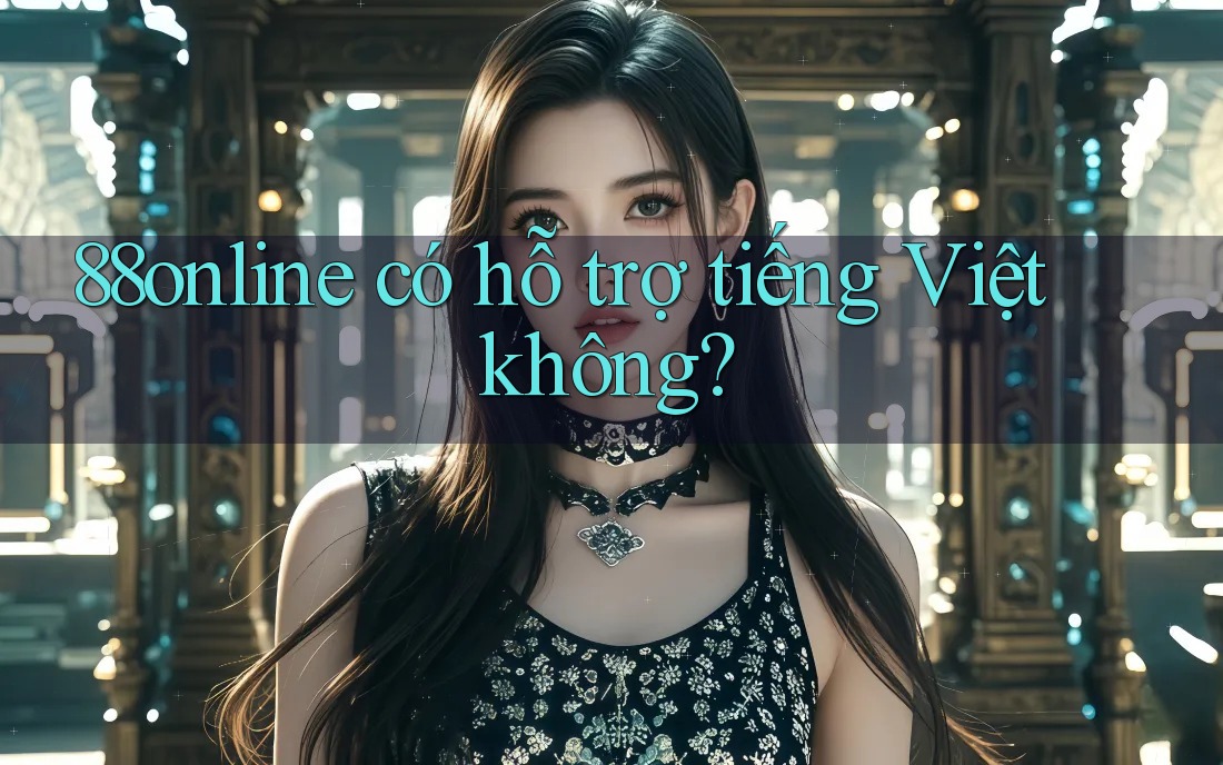 88online có hỗ trợ tiếng Việt không? 88online có hỗ trợ tiếng Việt không?