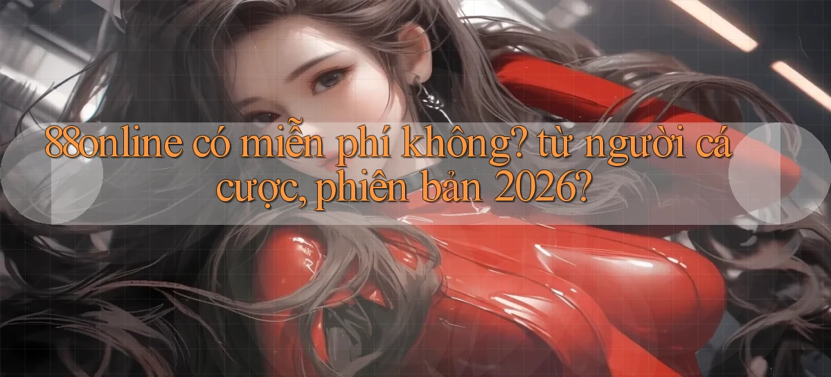 88online có miễn phí không từ người cá cược, phiên bản 2026