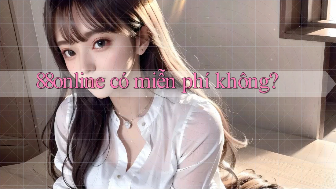 88online có miễn phí không? 88online có miễn phí không?