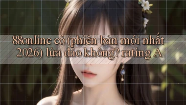 88online có (phiên bản mới nhất 2026) lừa đảo không rating A