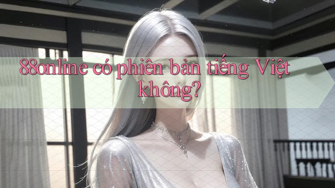 88online có phiên bản tiếng Việt không? 88online có phiên bản tiếng Việt không?
