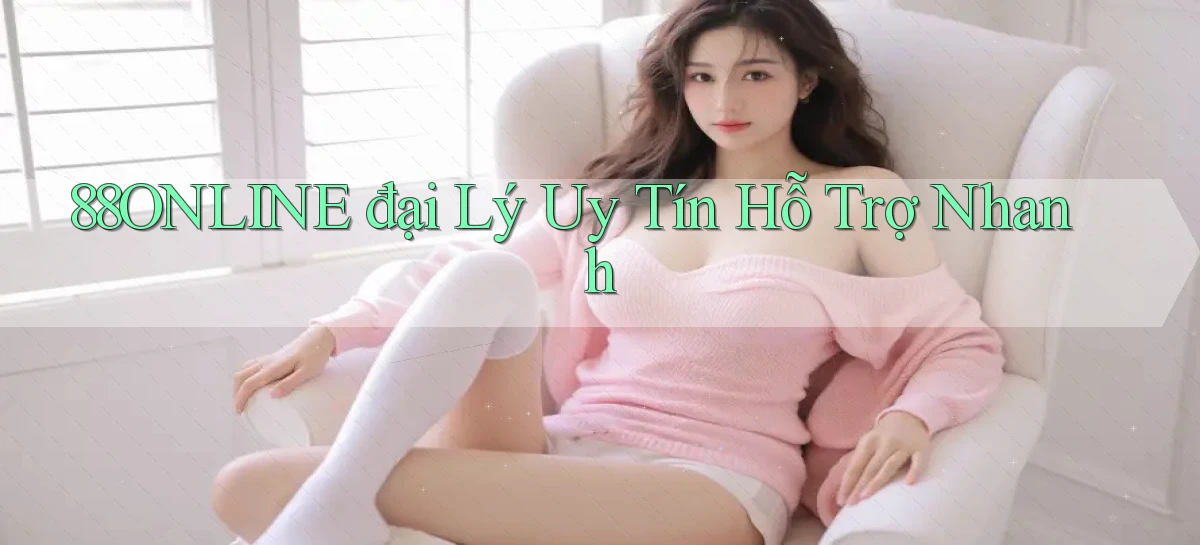88online  đại lý uy tín hỗ trợ nhanh