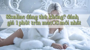 88online đáng thử không đánh giá 1 phút trên macOS mới nhất