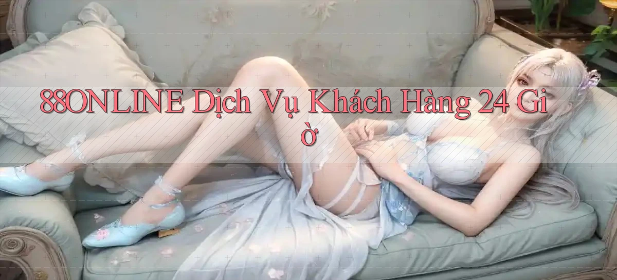 88online Dịch vụ khách hàng 24 giờ