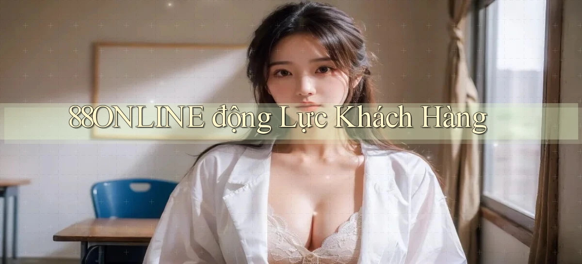 88online  động lực khách hàng