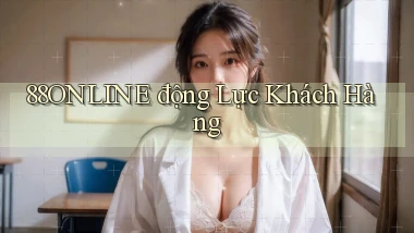 88online  động lực khách hàng