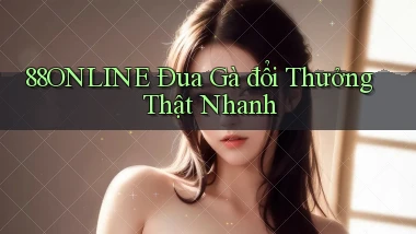 88online  Đua gà đổi thưởng thật nhanh
