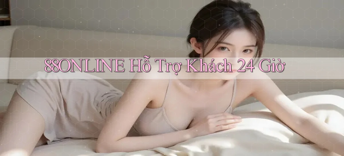 88online  hỗ trợ khách 24 giờ
