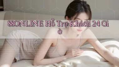88online  hỗ trợ khách 24 giờ