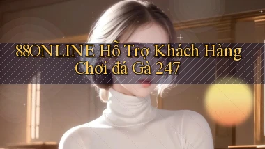 88online  hỗ trợ khách hàng chơi đá gà 24／7