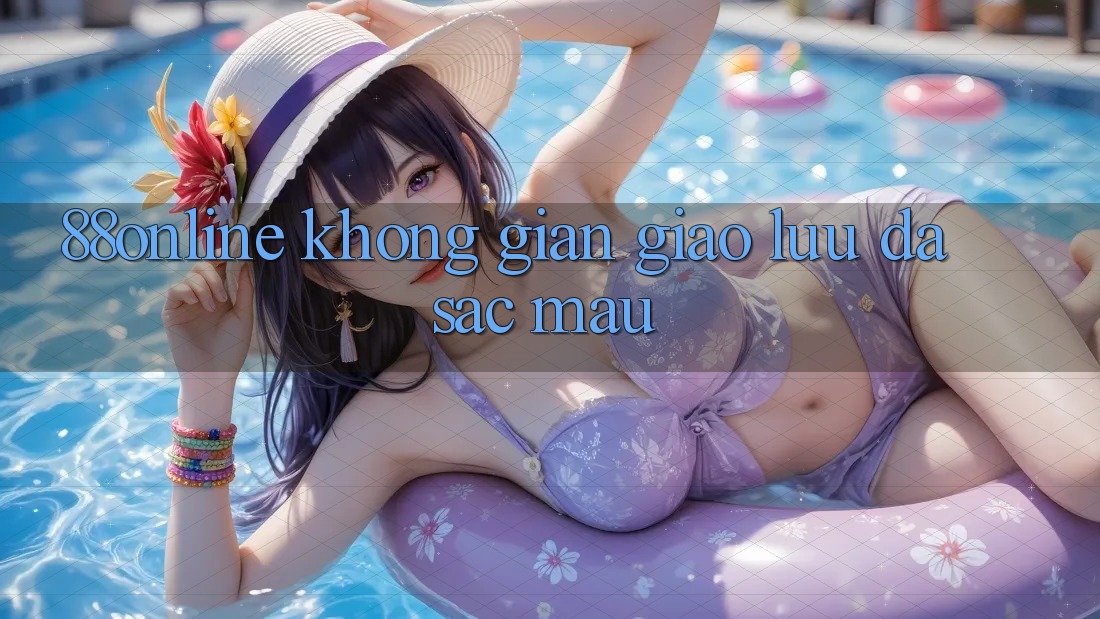 ‘88online’ – Không Gian Giao Lưu Đa Sắc Màu