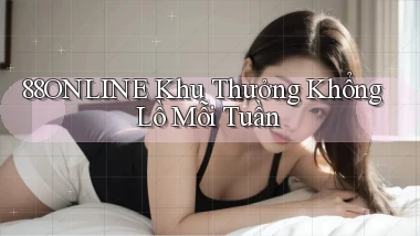 88online  khu thưởng khổng lồ mỗi tuần