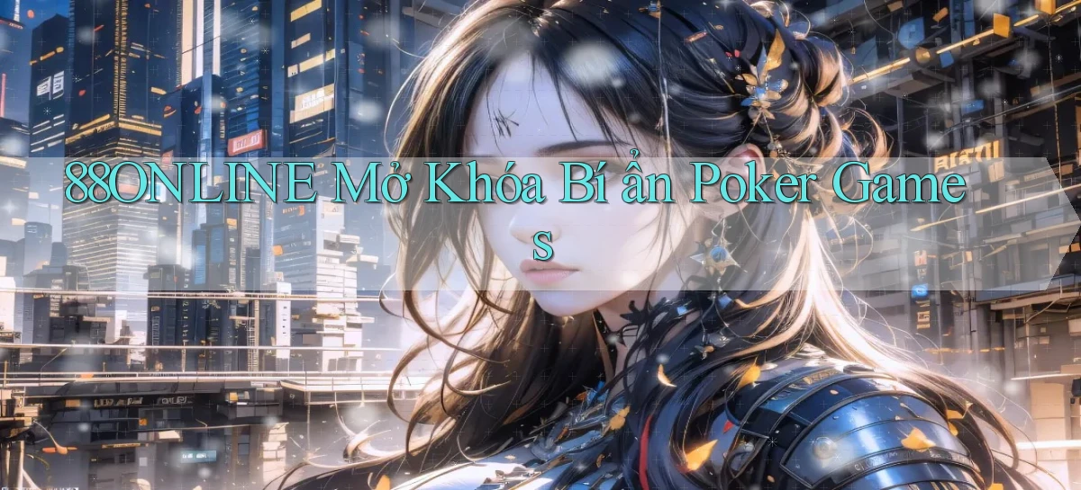 88online  mở khóa bí ẩn poker games