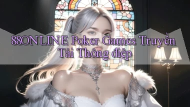 88online  poker games truyền tải thông điệp