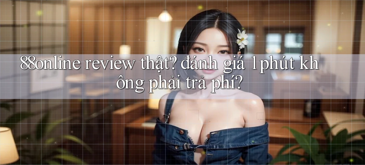 88online review thật đánh giá 1 phút không phải trả phí