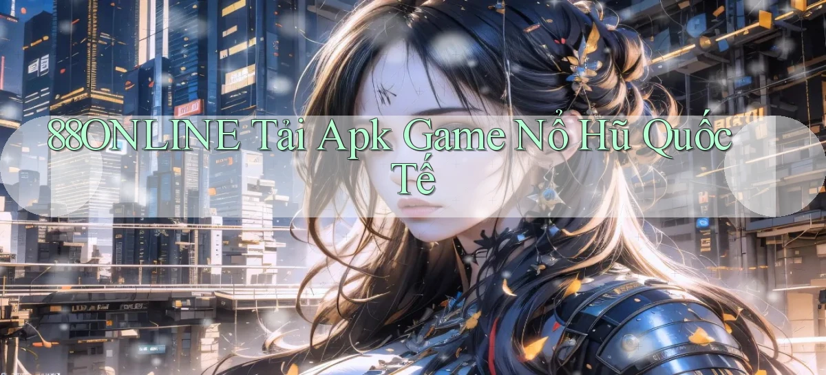 88online  tải apk game nổ hũ quốc tế