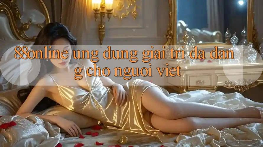 ‘88Online’ – Ứng Dụng Giải Trí Đa Dạng Cho Người Việt ‘88Online’ – Ứng Dụng Giải Trí Đa Dạng Cho Người Việt
