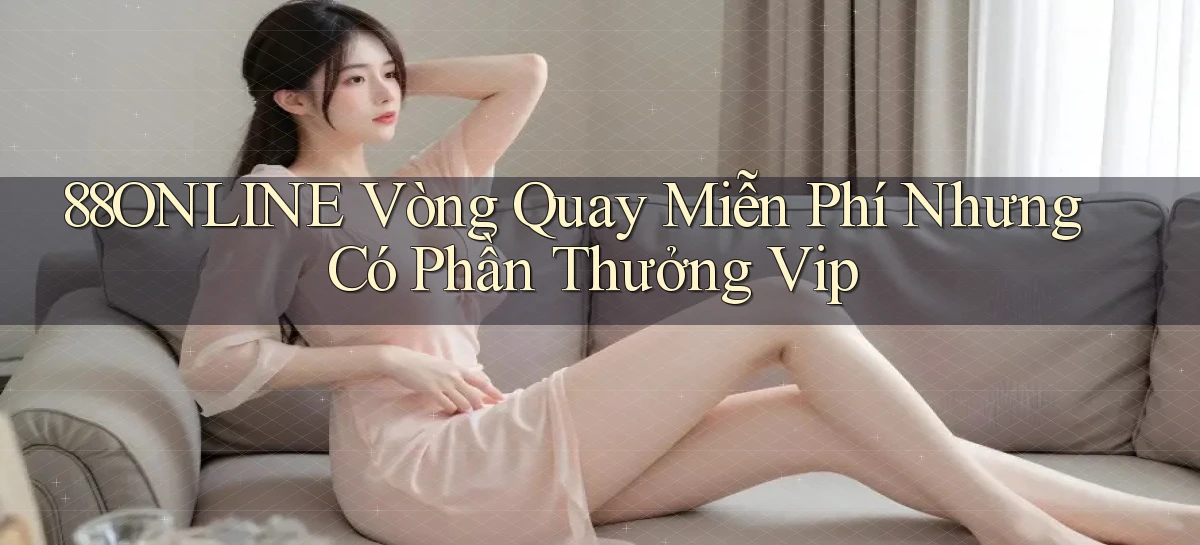 88online  vòng quay miễn phí nhưng có phần thưởng vip