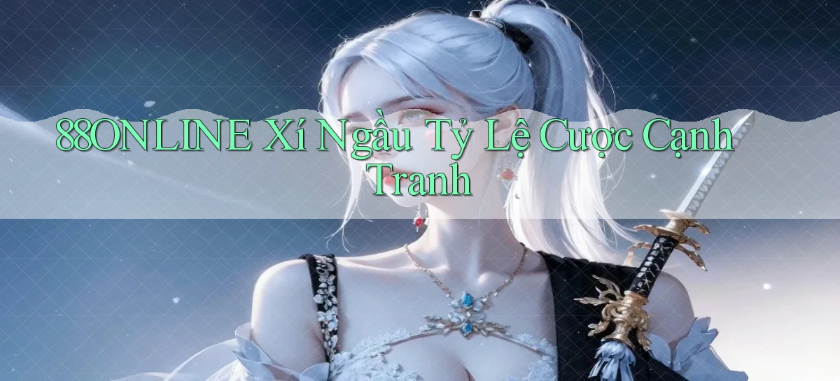 88online  xí ngầu tỷ lệ cược cạnh tranh