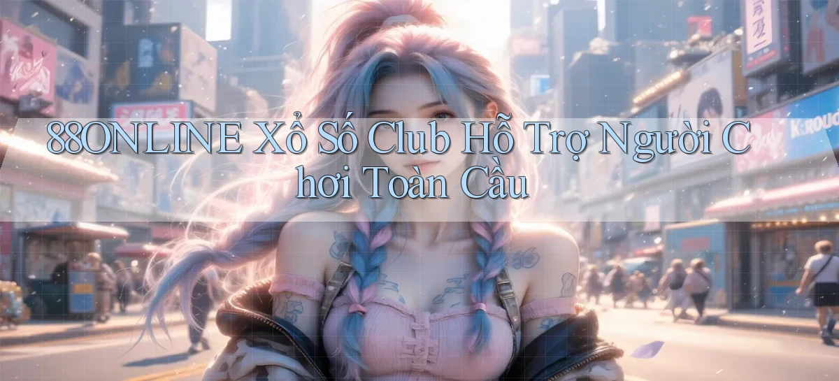 88online  xổ số club hỗ trợ người chơi toàn cầu