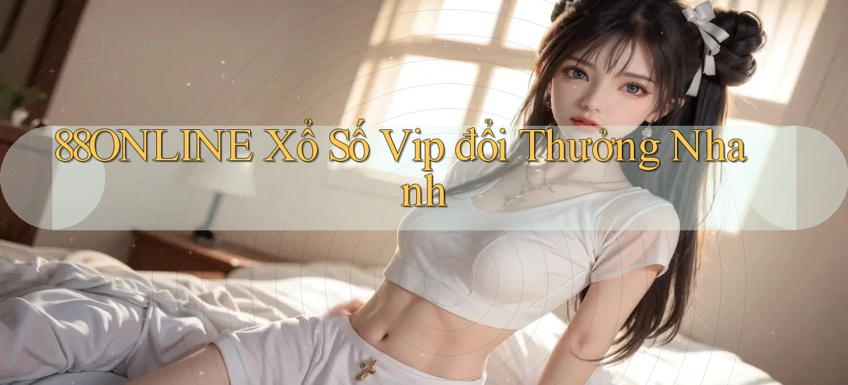 88online  Xổ số vip đổi thưởng nhanh