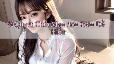 bí quyết club man đơn giản dễ hiểu
