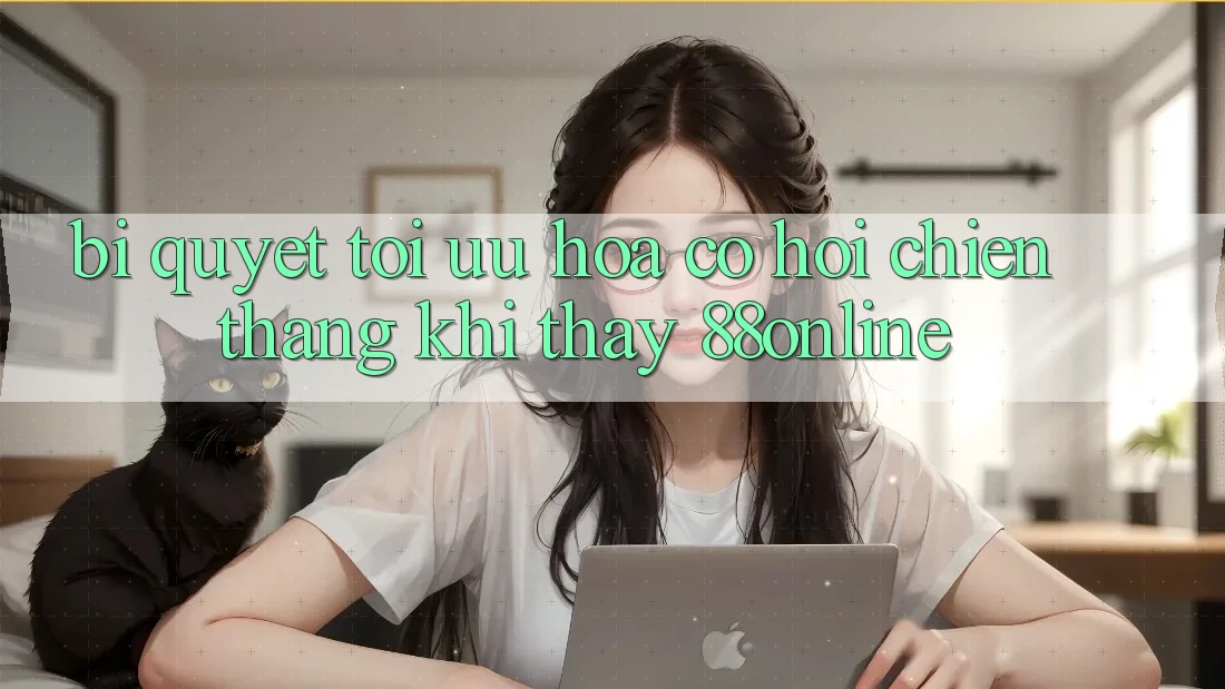 Bí Quyết Tối Ưu Hóa Cơ Hội Chiến Thắng Khi Thấy 88online Bí Quyết Tối Ưu Hóa Cơ Hội Chiến Thắng Khi Thấy 88online