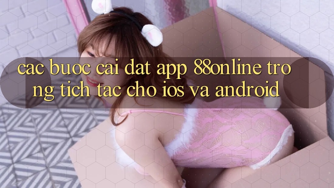 Các bước Cài đặt App 88online Trong tích tắc Cho iOS và Android