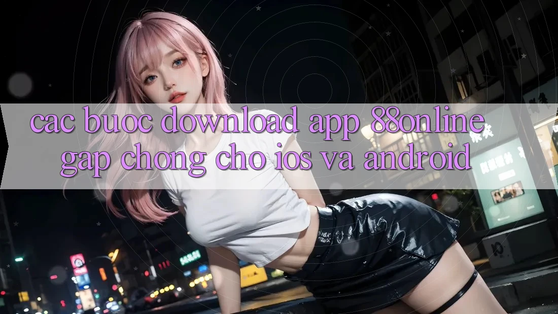Các bước Download App 88online Gấp Chóng Cho iOS và Android