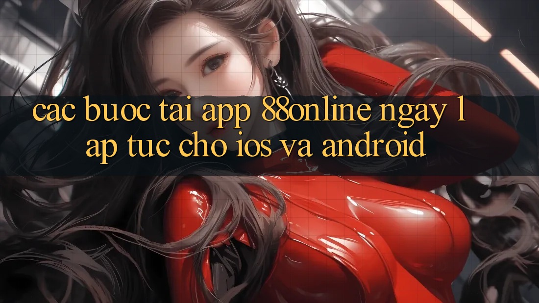 Các bước Tải App 88online Ngay lập tức Cho iOS và Android Các bước Tải App 88online Ngay lập tức Cho iOS và Android