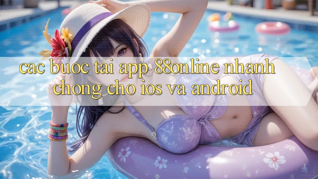 Các bước Tải App 88online Nhanh Chóng Cho iOS và Android Các bước Tải App 88online Nhanh Chóng Cho iOS và Android