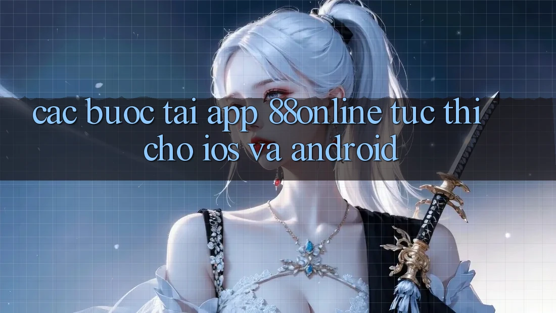 Các bước Tải App 88online Tức thì Cho iOS và Android Các bước Tải App 88online Tức thì Cho iOS và Android