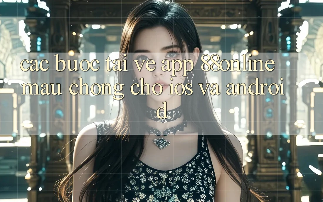 Các bước Tải về App 88online Mau Chóng Cho iOS và Android Các bước Tải về App 88online Mau Chóng Cho iOS và Android