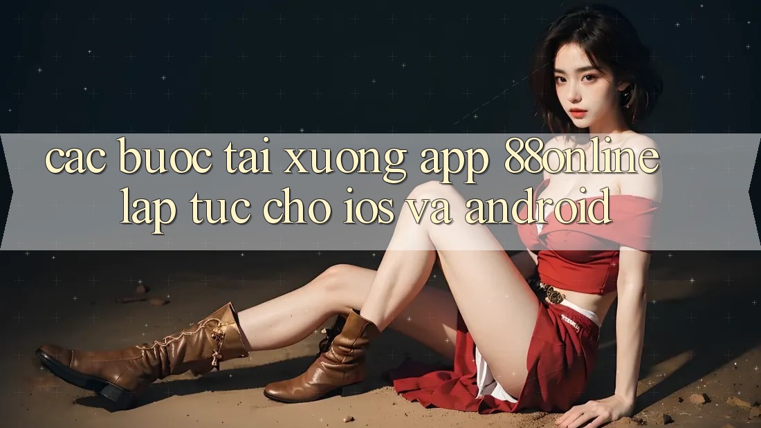 Các bước Tải xuống App 88online Lập tức Cho iOS và Android Các bước Tải xuống App 88online Lập tức Cho iOS và Android
