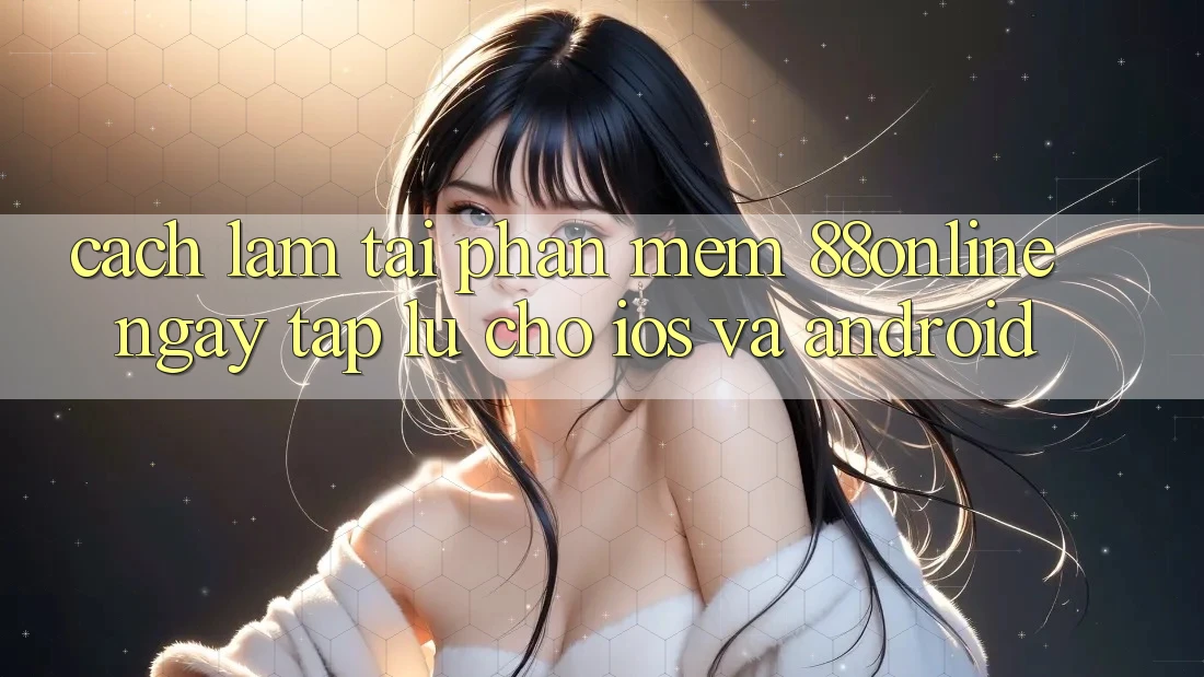 Cách làm Tải Phần mềm 88online Ngay tắp lự Cho iOS và Android Cách làm Tải Phần mềm 88online Ngay tắp lự Cho iOS và Android
