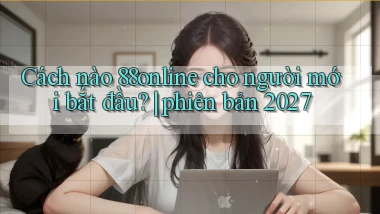 Cách nào 88online cho người mới bắt đầu phiên bản 2027