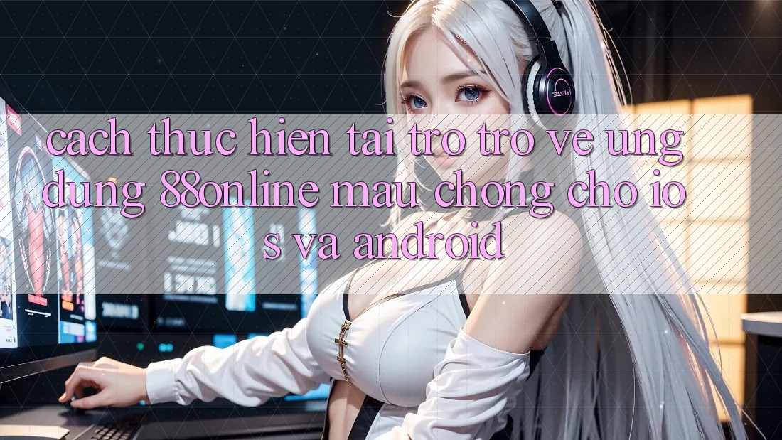 Cách thực hiện Tải trở trở về Ứng dụng 88online Mau Chóng Cho iOS và Android Cách thực hiện Tải trở trở về Ứng dụng 88online Mau Chóng Cho iOS và Android
