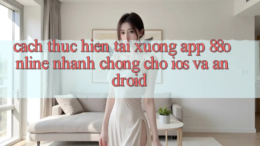 Cách thực hiện Tải xuống App 88online Nhanh Chóng Cho iOS và Android Cách thực hiện Tải xuống App 88online Nhanh Chóng Cho iOS và Android
