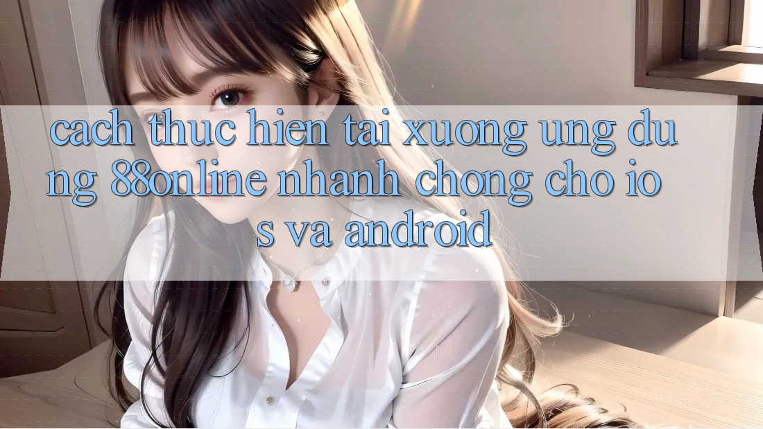 Cách thực hiện Tải xuống Ứng dụng 88online Nhanh chóng Cho iOS và Android Cách thực hiện Tải xuống Ứng dụng 88online Nhanh chóng Cho iOS và Android